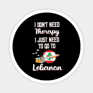 I Don't Need Therapy I Just Need To Go To Lebanon Magnet